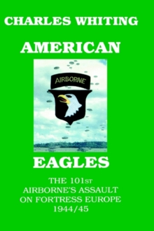 Image for American Eagles  : the 101st Airborne assault on Fortress Europe 1944/45