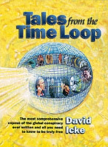Image for Tales from the Time Loop : The Most Comprehensive Expose of the Global Conspiracy Ever Written and All You Need to Know to be Truly Free