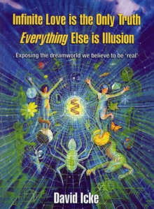 Image for Infinite Love is the Only Truth - Everything Else is Illusion : Exposing the Dreamworld We Believe to be Real'