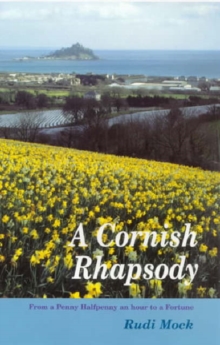 Image for A Cornish rhapsody  : from a penny halfpenny an hour to a fortune