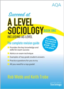 Image for Succeed at A Level Sociology Book One Including AS Level : The Complete Revision Guide