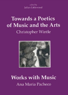 Image for Towards a Poetics of Music and the Arts : Selected Thoughts and Aphorisms with Works with Music by Ana Maria Pacheco