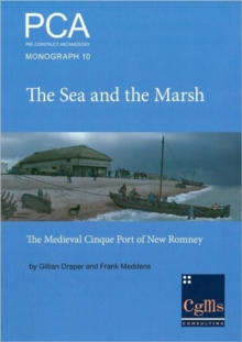 Image for The sea and the marsh  : the medieval Cinque Port of New Romney revealed through archaeological excavations and historical research