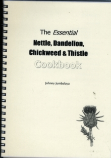 Image for The Essential Nettle, Dandelion, Chickweed and Thistle Cookbook