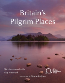 Britain’s Pilgrim Places: The first complete guide to every spiritual treasure