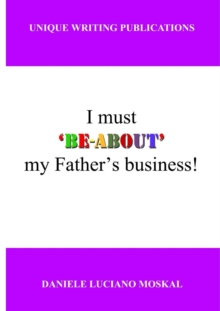 Image for I Must 'Be-About' My Father's Business