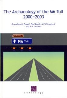 Image for The archaeology of the M6 Toll, 2000-2003