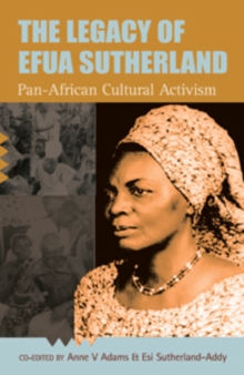 Image for The legacy of Efua Sutherland  : Pan-African cultural activism