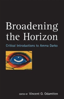 Image for Broadening the horizon  : critical introductions to Amma Darko