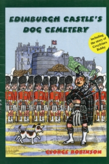 Image for Edinburgh Castle's dog cemetery  : and the stories of Peter of the Black Watch, Charlie of the Royal Scots, Greyfriars Bobby and Pat of the Seaforths