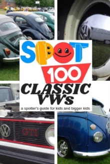 Image for Spot 100 Classic VWs : A Spotter's Guide for kids and bigger kids