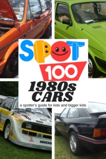 Image for Spot 100 1980s Cars : A Spotter's Guide for kids and bigger kids