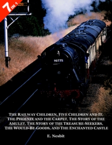 Image for 7 Books in 1 - "The Railway Children", "Five Children and It", "The Phoenix and the Carpet", "The Story of the Amulet", "The Story of the Treasure-Seekers", "The Would-Be-Goods"  and "The Enchanted Ca