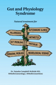 Image for Gut and physiology syndrome  : natural treatment for allergies, autoimmune illness, arthritis, gut problems, fatigue, hormonal problems, neurological disease and more