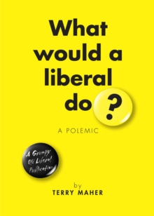 Image for What Would a Liberal Do? : A Polemic