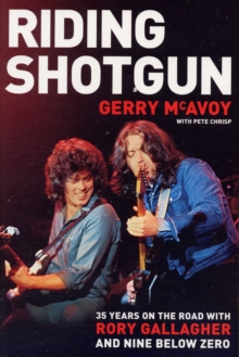 Image for Riding Shotgun : 35 Years on the Road with Rory Gallagher and "Nine Below Zero"