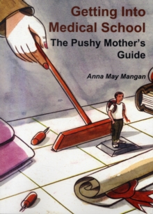 Image for Getting into medical school  : the pushy mother's guide