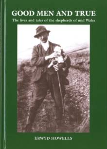 Image for Good Men and True - Lives and Tales of the Shepherds of Mid Wales, The
