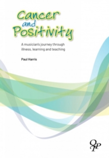 Cancer and Positivity: A Musician’s Journey Through Illness, Learning and Teaching