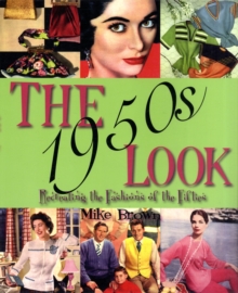 Image for The 1950s look  : a practical guide to fashions, hairstyles and make-up of the 1950s