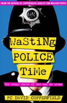 Image for Wasting police time  : the crazy world of the war on crime