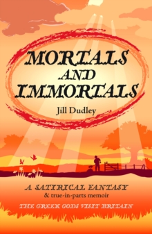 Image for Mortals and immortals  : a satirical fantasy & true-in-parts memoir