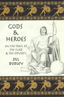 Image for Gods & Heroes : On the Trail of the Iliad and the Odyssey