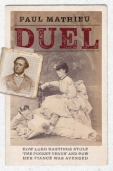 Image for Duel  : how Lord Hastings stole 'the pocket venus' and how her fiancâe was avenged