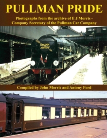 Image for Pullman pride  : photographs from the archive of E.J. Morris - company secretary of the Pullman Car Company