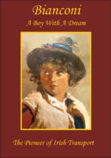 Image for Bianconi a Boy with a Dream : The Pioneer of Irish Transport