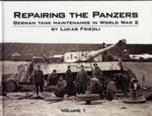 Repairing the Panzers: German Tank Maintenance in World War 2