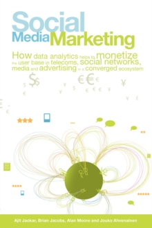 Image for Social media marketing  : how data analytics helps to monetize the use base in telecoms, social networks, media and advertising in a converged ecosystem