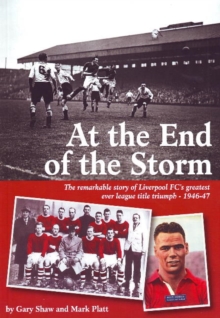 Image for At the End of the Storm : The Remarkable Story of Liverpool FC's Greatest Ever League Title Triumph - 1946/47