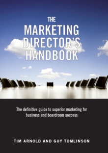 The Marketing Director’s Handbook: The Definitive Guide to Superior Marketing for Business and Boardroom Success