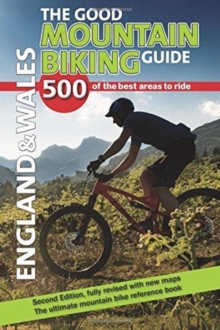 The Good Mountain Biking Guide – England & Wales: 500 of the best areas to ride