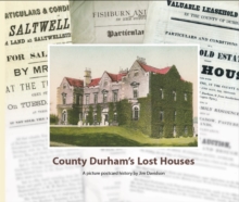 County Durham’s Lost Houses: A Picture Postcard History