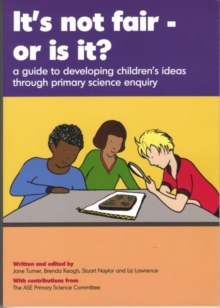 Image for It's not fair - or is it?  : a guide to developing children's ideas through primary science enquiry