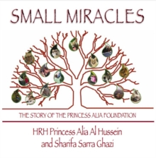 Image for Small miracles  : the story of the Princess Alia Foundation