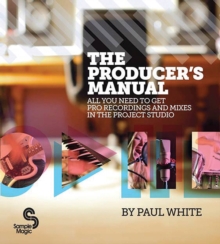 Image for The producer's manual  : all you need to get pro recordings and mixes in the project studio