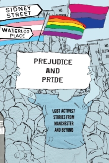 Image for Prejudice and pride  : LGBT activist stories from Manchester and beyond