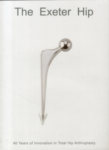 Image for The Exeter Hip : 40 Years of Innovation in Total Hip Arthroplasty