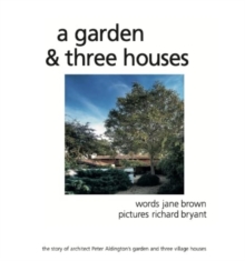 A Garden and Three Houses: The story of Architect Peter Aldington’s garden and three village houses
