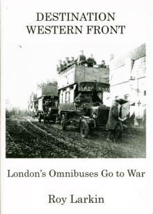 Image for Destination Western Front : London's Omnibuses Go to War