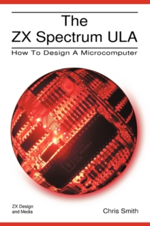 Image for The ZX Spectrum ULA : How to Design a Microcomputer