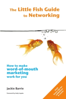 Image for The Little Fish Guide to Networking : How to Make Word-of-mouth Marketing Work for You