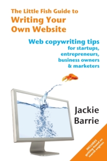 Image for The Little Fish Guide to Writing Your Own Website : Web Copywriting Tips for Startups, Entrepreneurs, Business Owners and Marketers