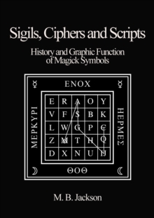 Sigils, Ciphers and Scripts: The History and Graphic Function of Magick Symbols