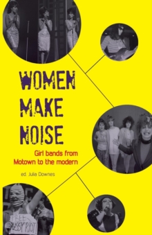 Image for Women make noise  : girl bands from Motown to the modern