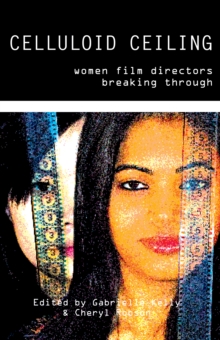 Image for Celluloid Ceiling: Women Film Directors Breaking Through.