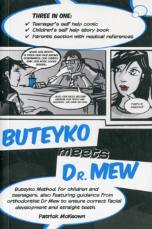 Image for Buteyko Meets Dr Mew : Buteyko Method. For Teenagers, Also Featuring Guidance from Orthodontist Dr Mew to Ensure Correct Facial Development and Straight Teeth